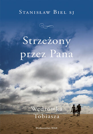 Strzeżony przez Pana. Wędrówka Tobiasza Stanisław Biel SJ - okladka książki