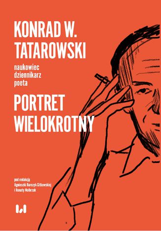 Konrad W. Tatarowski - naukowiec, dziennikarz, poeta. Portret wielokrotny Agnieszka Barczyk-Sitkowska, Renata Nolbrzak - okladka książki