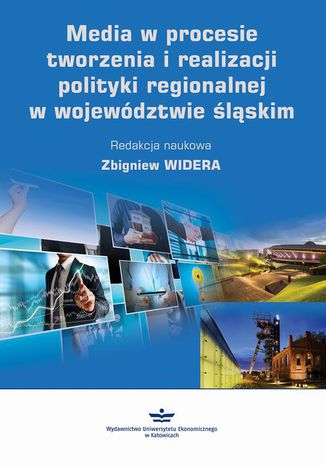 Media w procesie tworzenia i realizacji polityki regionalnej w województwie śląskim Zbigniew Widera - okladka książki