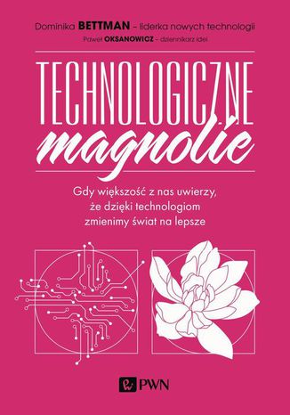 Technologiczne magnolie Paweł Oksanowicz, Dominika Bettman - okladka książki