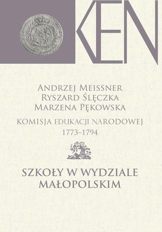 Komisja Edukacji Narodowej 1773-1794. Tom 6. Szkoły w Wydziale Małopolskim Andrzej Meissner, Ryszard Ślęczka, Marzena Pękowska - okladka książki