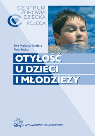 Otyłość u dzieci i młodzieży Mieczysław Litwin, Ewa Małecka-Tendera, Paweł Matusik - okladka książki