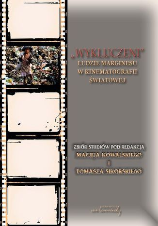 Wykluczeni Ludzie marginesu w kinematografii światowej Tomasz Sikorski, Maciej Kowalski - okladka książki