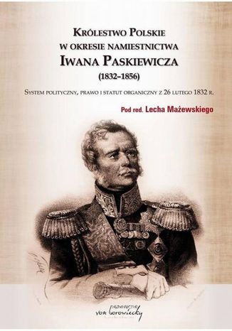 Królestwo Polskie w okresie Iwana Paskiewicz (1832 - 1856) Lech Mażewski - okladka książki