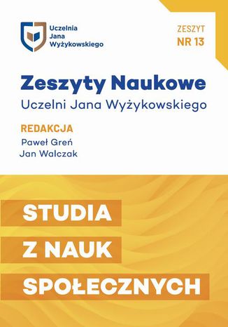 ZESZYTY NAUKOWE UCZELNI JANA WYŻYKOWSKIEGO NR 13.STUDIA Z NAUK SPOŁECZNYCH Paweł Greń, Jan Walczak - okladka książki