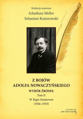 Z bojów Adolfa Nowaczyńskiego Wybór źródeł Tom 2 Arkadiusz Meller, Sebastian Kosiorowski - okladka książki