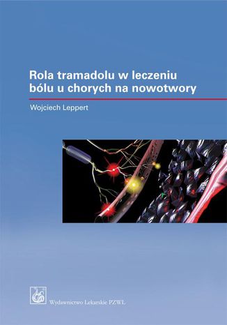 Rola tramadolu i dihydrokodeiny o kontrolowanym uwalnianiu w leczeniu bólu u chorych na nowotwory Wojciech Leppert - okladka książki