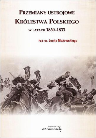 Przemiany ustrojowe w Królestwie Polskim w latach 1830-1833 Lech Mażewski - okladka książki