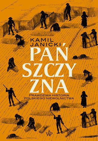 Pańszczyzna. Prawdziwa historia polskiego niewolnictwa Kamil Janicki - okladka książki