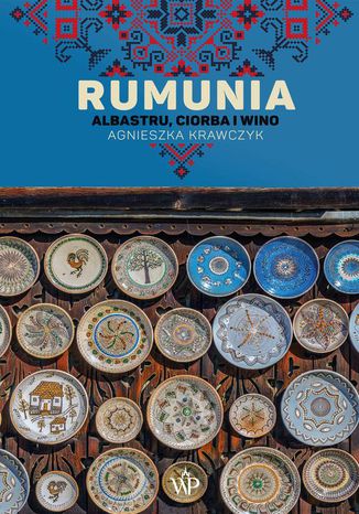 Rumunia. Albastru, ciorba i wino Agnieszka Krawczyk - okladka książki