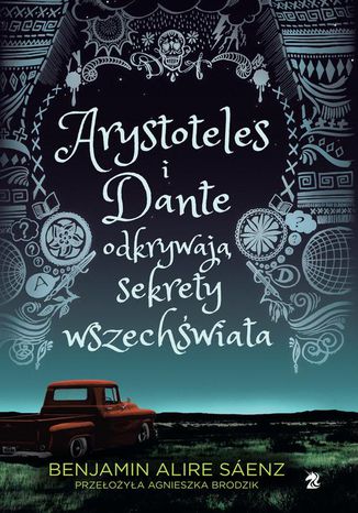 Arystoteles i Dante odkrywają sekrety wszechświata Benjamin Alire Sáenz - okladka książki