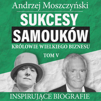 Sukcesy samouków - Królowie wielkiego biznesu. Tom 5 Andrzej Moszczyński - audiobook MP3