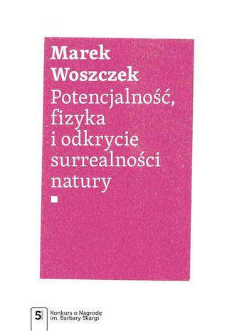 Potencjalność, fizyka i odkrycie surrealności natury Marek Woszczek - okladka książki