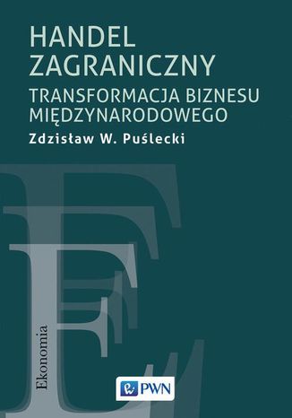 Handel zagraniczny. Transformacja biznesu międzynarodowego Zdzisław W. Puślecki - okladka książki