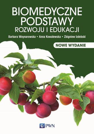 Biomedyczne podstawy rozwoju i edukacji Barbara Woynarowska, Zbigniew Izdebski, Anna Kowalewska, Magdalena Woynarowska - okladka książki