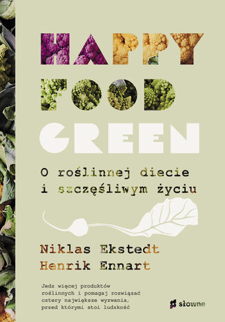 Happy Food Green. O roślinnej diecie i szczęśliwym życiu Niklas Ekstedt, Henrik Ennart - okladka książki