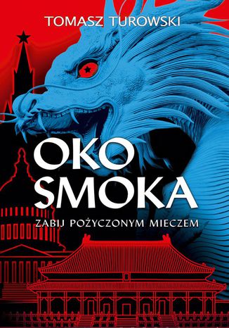 Oko smoka. Zabij pożyczonym mieczem Tomasz Turowski - okladka książki