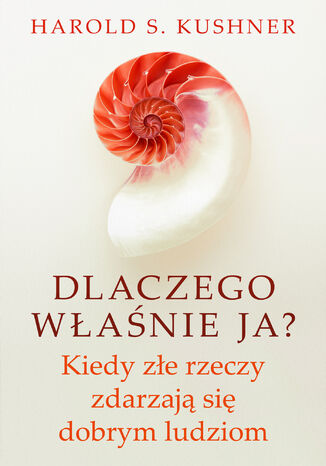 Dlaczego właśnie ja? Kiedy złe rzeczy zdarzają się dobrym ludziom Harold S. Kushner - okladka książki