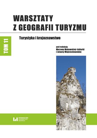 Warsztaty z Geografii Turyzmu Tom 11 Turystyka i krajoznawstwo Marzena Makowska-Iskierka, Jolanta Wojciechowska - okladka książki