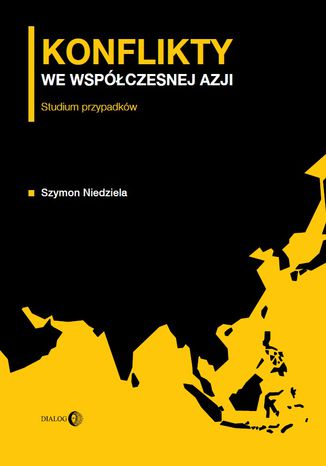 Konflikty we współczesnej Azji. Studium przypadków Szymon Niedziela - okladka książki