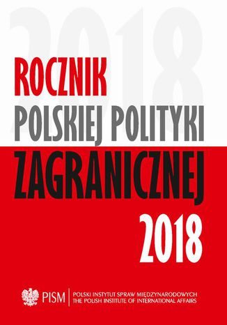 Rocznik Polskiej Poltyki Zagranicznej 2018 Agnieszka Legucka, Marcin Terlikowski, Łukasz Kulesa, Patryk Kugiel, Anna Maria Dyner, Damian Wnukowski, Wojciech Lorenz, Łukasz Jurczyszyn, Justyna Szczudlik, Veronika Jóźwiak, Daniel Szeligowski, Marek Wąsiński, Artur Kacprzyk, Jolanta Szymańska, Łukasz Ogrodnik, Kinga Raś, Przemysław Biskup, Lidia Gibadło, Mateusz M. Piotrowski - okladka książki