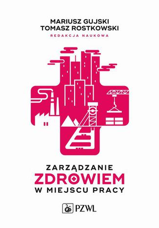 Zarządzanie zdrowiem w miejscu pracy Tomasz Rostkowski, Mariusz Gujski - okladka książki