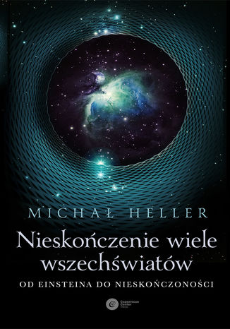 Nieskończenie wiele wszechświatów. Od Einsteina do nieskończoności Michał Heller - okladka książki