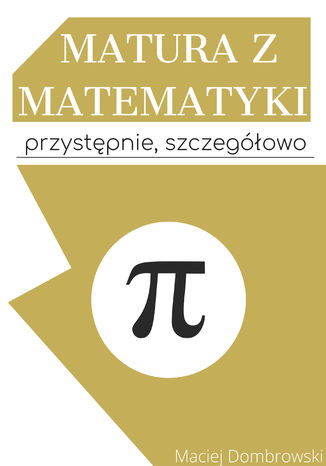 Matura z matematyki: przystępnie, szczegółowo Maciej Dombrowski - okladka książki