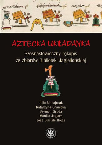 Aztecka układanka Julia Madajczak, Katarzyna Granicka, Szymon Gruda, Monika Jaglarz, José Luis De Rojas - okladka książki