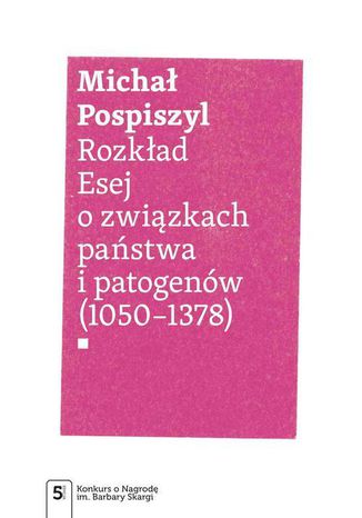 Rozkład. Esej o związkach państwa i patogenów Michał Pospiszyl - okladka książki