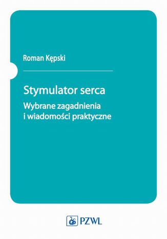 Stymulator serca. Wybrane zagadnienia i wiadomości praktyczne Roman Kępski - okladka książki