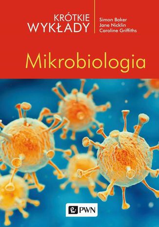 Krótkie wykłady. Mikrobiologia Simon Baker, Caroline Griffiths, Jane Nicklin - okladka książki