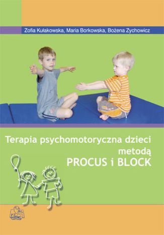 Terapia psychomotoryczna dzieci metodą Procus i Block Zofia Kułakowska - okladka książki