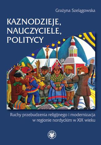 Kaznodzieje, nauczyciele, politycy Grażyna Szelągowska - okladka książki