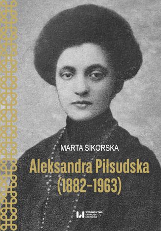 Aleksandra Piłsudska (1882-1963) Marta Sikorska - okladka książki