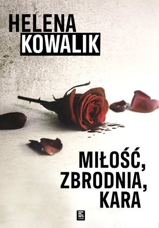 Miłość, zbrodnia, kara Helena Kowalik - okladka książki