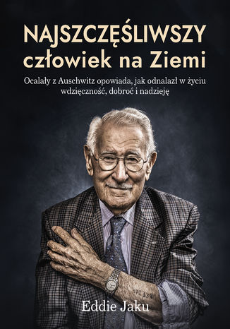 Najszczęśliwszy człowiek na Ziemi Eddie Jaku - okladka książki