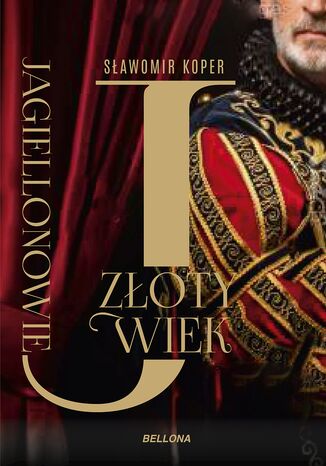 Jagiellonowie. Złoty wiek Sławomir Koper - okladka książki