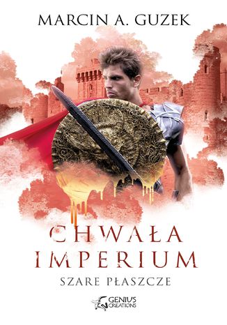 Szare płaszcze: Chwała imperium Marcin A. Guzek - okladka książki