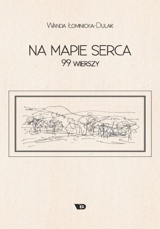 Na mapie serca. 99 wierszy Wanda Łomnicka-Dulak - okladka książki