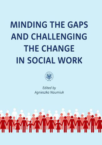 Minding the Gaps and Challenging the Change in Social Work Agnieszka Naumiuk - okladka książki