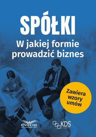 Spółki - w jakiej formie prowadzić biznes Praca zbiorowa - okladka książki