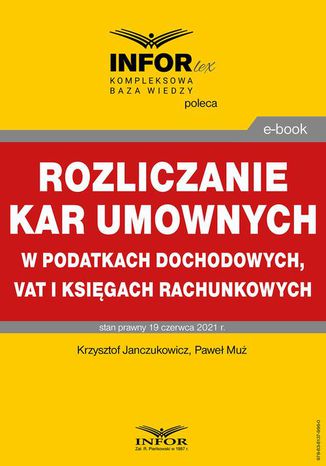 Rozliczanie kar umownych w podatkach dochodowych, VAT i księgach rachunkowych Krzysztof Janczukowicz, Paweł Muż - okladka książki