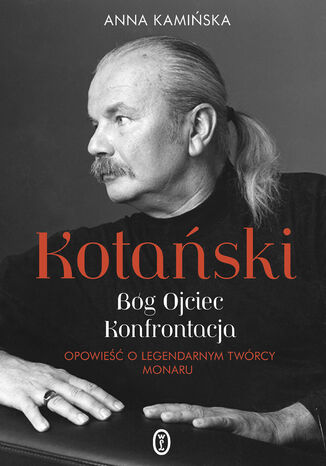 Kotański. Bóg Ojciec. Konfrontacja. Opowieść o legendarnym twórcy Monaru Anna Kamińska - okladka książki