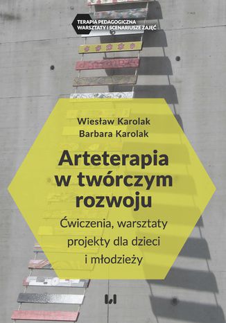 Arteterapia w twórczym rozwoju. Ćwiczenia, warsztaty, projekty dla dzieci i młodzieży Wiesław Karolak, Barbara Karolak - okladka książki