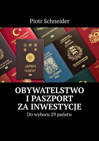 Obywatelstwo i paszport za inwestycje Piotr Schneider - okladka książki