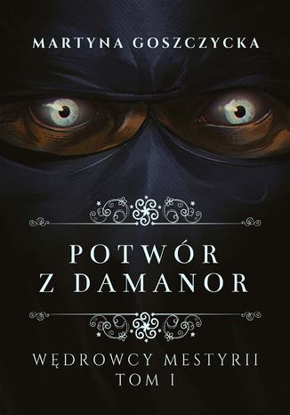 Potwór z Damanor. Wędrowcy Mestyrii - Tom I Martyna Goszczycka - okladka książki