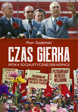 Czas Gierka. Epoka socjalistycznej dekadencji Piotr Gajdziński - okladka książki