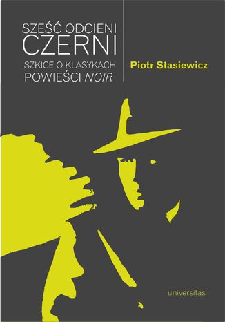 Sześć odcieni czerni. Szkice o klasykach powieści noir Piotr Stasiewicz - okladka książki