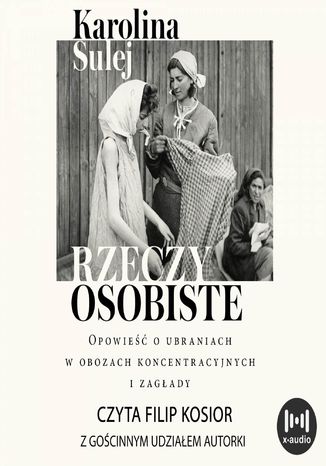 Rzeczy osobiste. Opowieść o ubraniach w obozach koncentracyjnych i zagłady Karolina Sulej - okladka książki